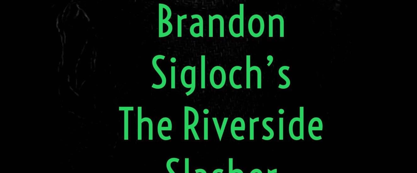 Brandon Sigloch’s The Riverside Slasher background