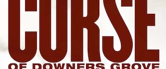 The Curse of Downers Grove background