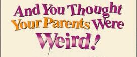 And You Thought Your Parents Were Weird! background