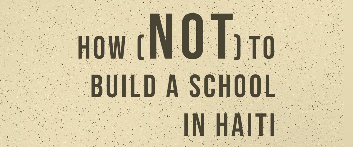 How (not) to Build a School in Haiti background