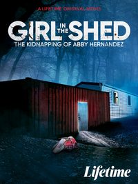 Girl in the Shed: The Kidnapping of Abby Hernandez poster