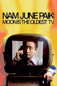 Nam June Paik: Moon Is The Oldest TV poster