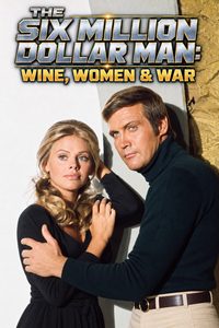 The Six Million Dollar Man: Wine, Women and War poster