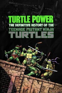 Turtle Power: The Definitive History of the Teenage Mutant Ninja Turtles poster