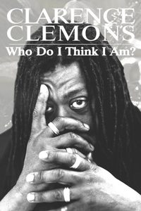 Clarence Clemons: Who Do I Think I Am? poster