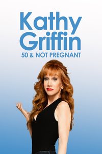 Kathy Griffin: 50 & Not Pregnant poster