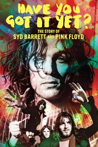 Have You Got It Yet? The Story of Syd Barrett and Pink Floyd