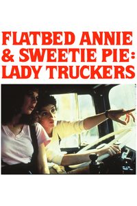 Flatbed Annie & Sweetiepie: Lady Truckers poster