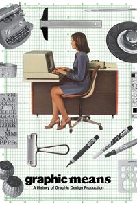 Graphic Means: A History of Graphic Design Production poster