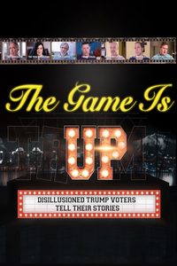 The Game is Up: Disillusioned Trump Voters Tell Their Stories poster