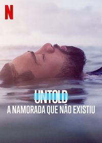 Untold: The Girlfriend Who Didn't Exist poster