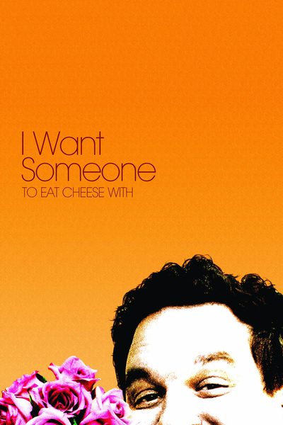 I Want Someone to Eat Cheese With poster