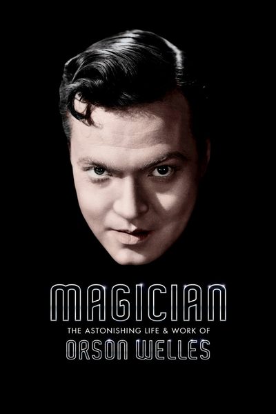 Magician: The Astonishing Life and Work of Orson Welles poster