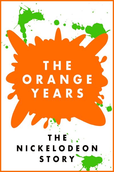 The Orange Years: The Nickelodeon Story poster