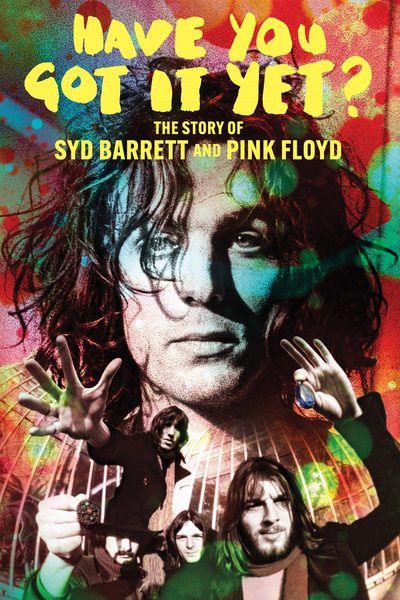 Have You Got It Yet? The Story of Syd Barrett and Pink Floyd poster