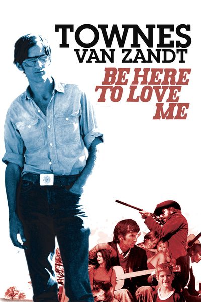 Be Here to Love Me: A Film About Townes Van Zandt poster