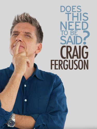 Craig Ferguson: Does This Need to Be Said? poster