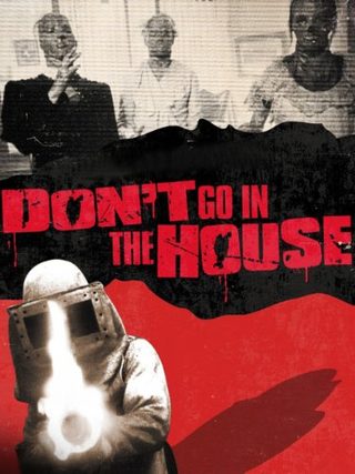 Don't Go in the House still 2