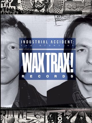 Industrial Accident: The Story of Wax Trax! Records still 6