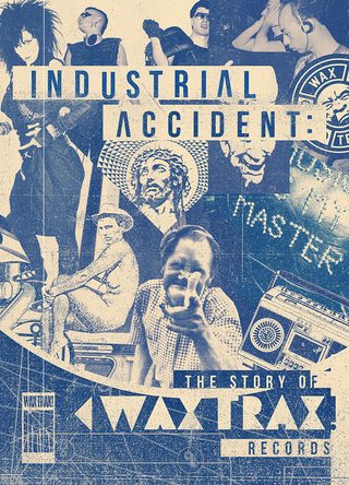 Industrial Accident: The Story of Wax Trax! Records still 5