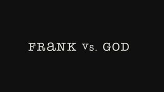Frank vs. God still 2